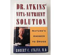 Dr Atkins' Vita-Nutrient Solution: Nature's Answer to Drugs