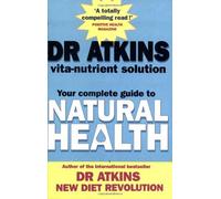 Dr. Atkins' Vita-Nutrient Solution: Your Complete Guide to Natural Health by Robert C. Atkins (2002-01-02)