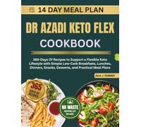 DR AZADI KETO FLEX COOKBOOK: 365-Days Of Recipes to Support a Flexible Keto Lifestyle with Simple Low-Carb Breakfasts, Lunches, Dinners, Snacks, Desserts, and Practical Meal Plans