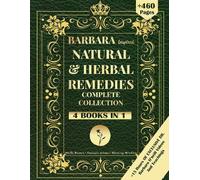DR. Barbara Natural & Herbal Remedies Complete Collection: The Complete Guide to Herbal & Natural Remedies for A Total Well Being Inspired By Barbara O'Neill For a Non-Toxic Lifes