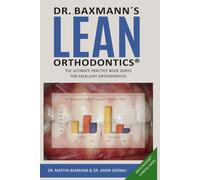 Dr. Baxmann´s LEAN ORTHODONTICS® - The ultimate practice book series for excellent orthodontics: ABCD-System® Clinical Cases (Dr. Baxmann´s LEAN ORTHODONTICS® - English Version)