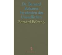 Dr. Bernard Bolzanos Paradoxien des Unendlichen: Herausgegeben aus dem Schriftlichen Nachlasse des Verfassers