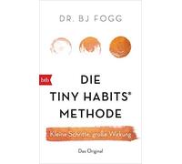 Dr. BJ Fogg Felix Die Tiny Habits®-Methode: Kleine Schritte, große W (Paperback)