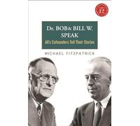 Dr Bob and Bill W. Speak : AA's Cofounders Tell Their Stories