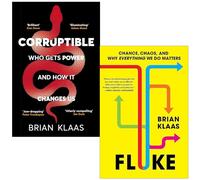 Dr Brian Klaas Collection 2 Books Set (Corruptible Who Gets Power and How it Changes Us & Fluke Chance Chaos and Why Everything We Do Matters)