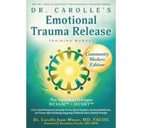 Dr. Carolle’s Emotional Trauma Release Training Manual: Community Workers Edition