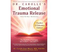 Dr. Carolle’s Emotional Trauma Release Training Manual: Teachers & Educators Edition (The Dr. Carolle Method™ Professional Training Series)