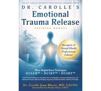 Dr. Carolle’s Emotional Trauma-Release Training Manual: Therapists & Mental Health Professionals Edition (The Dr. Carolle Method™ Professional Training Series)
