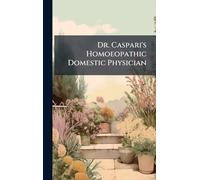 Dr. Caspari's Homoeopathic Domestic Physician