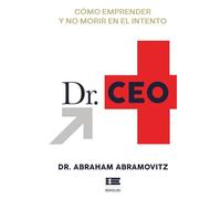 Dr. CEO: Cómo emprender y no morir en el intento