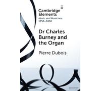 Dr. Charles Burney and the Organ (Elements in Music and Musicians 1750-1850)
