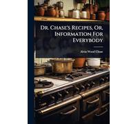 Dr. Chase's Recipes, Or, Information For Everybody