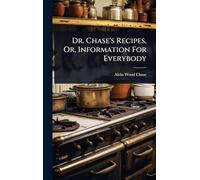 Dr. Chase's Recipes, Or, Information For Everybody
