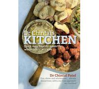 Dr Chintal's Kitchen: Quick, easy, healthy meals the whole family will love