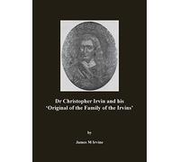 Dr Christopher Irvin and his 'Original of the Family of the Irvins'