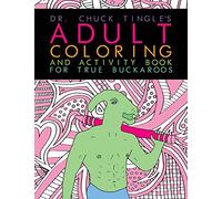 Dr. Chuck Tingle's Adult Coloring And Activity Book For True Buckaroos
