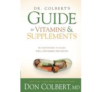 Dr. Colbert's Guide to Vitamins and Supplements: Be Empowered to Make Well-Informed Decisions