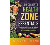 Dr. Colbert's Health Zone Essentials: Jump-Start Your Healthy Life with the Best of Dr. Colbert's Zone Series Secrets and Recipes