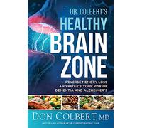 Dr. Colbert's Healthy Brain Zone: Reverse Memory Loss and Reduce Your Risk of Dementia and Alzheimer's