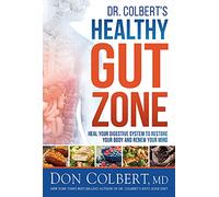 Dr. Colbert's Healthy Gut Zone: Heal Your Digestive System to Restore Your Body and Renew Your Mind