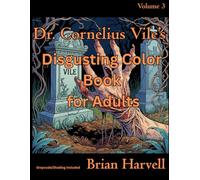 Dr. Cornelius Vile's Disgusting Coloring Book for Adults: Volume 3 (Dr. Cornelius Vile's Coloring Book Series for Adults)