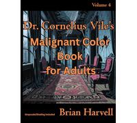 Dr. Cornelius Vile's Malignant Coloring Book for Adults: Volume 4 (Dr. Cornelius Vile's Coloring Book Series for Adults)