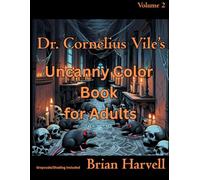 Dr. Cornelius Vile's Uncanny Coloring Book for Adults: Volume 2 (Dr. Cornelius Vile's Coloring Book Series for Adults)