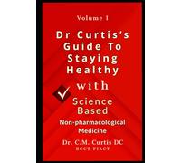 Dr. Curtis's Guide to Staying Healthy with Science-Based Non-Pharmacological Medicine