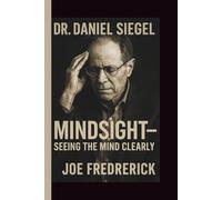 DR. DANIEL SIEGEL: MINDSIGHT-SEEING THE MIND CLEARLY