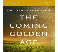 Dr. David Jeremiah The Coming Golden Age Bible Study Guide: How to Be Kingdom Ready Dr. David Jeremiah Multicolor