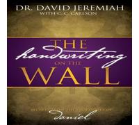 Dr. David Jeremiah The Handwriting on the Wall: Secrets from the Prophecies of Daniel Dr. David Jeremiah Multicolor
