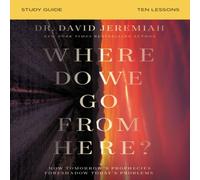 Dr. David Jeremiah The Where Do We Go from Here? Bible Study Guide: How Tomorrow's Dr. David Jeremiah Multicolor