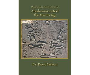 Dr. David Neiman - Abraham in Context: The Amarna Age