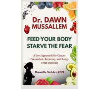 Dr. DAWN MUSSALLEM: Feed Your Body, Starve the Fear