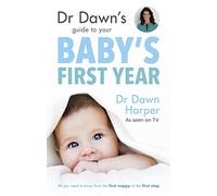 Dr Dawn's Guide to Your Baby's First Year
