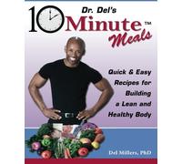 Dr. Del's 10 Minute Meals: Quick & Easy Recipes for Building a Lean and Healthy Body