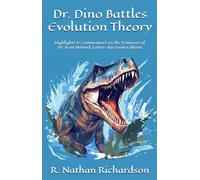 Dr. Dino Battles Evolution Theory: Highlights & Commentary on the Seminars of Dr. Kent Hovind, Latter-day Saint Edition