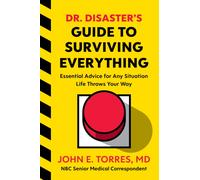 Dr. Disaster's Guide To Surviving Everything : Essential Advice for Any Situation Life Throws Your Way