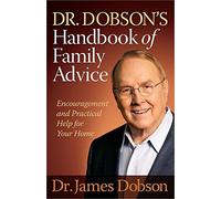 Dr. Dobson's Handbook of Family Advice: Encouragement and Practical Help for Your Home