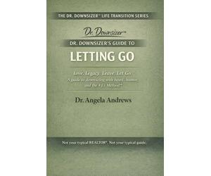 Dr. Downsizer's Guide to Letting Go: Love. Legacy. Leave. Let Go. - A guide to downsizing with heart, humor, and the 4 L's Method™: 1 (The Dr. Downsizer™ Life Transition Series)