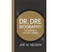 DR. DRE BIOGRAPHY: The Rise Of A Hip-hop Legend
