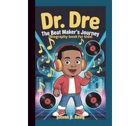 DR. DRE: The Beat Maker’s Journey (Biography book for kids)