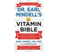 Dr. Earl Mindell's Vitamin Bible: Over 200 Vitamins and Supplements for Improving Health, Wellness, and Longevity