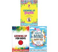 Dr Emily MacDonagh Collection 3 Books Set (Growing Up for Girls, Growing Up for Boys & Healthy Mind Happy You)