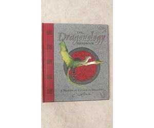 Dr. Ernest Drake's Dragonology Handbook: A Practical Course In Dragons