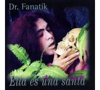 Dr. Fanatik - Ella Es Una Santa (UK Import)