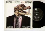 DR FEELGOOD - DR FEELGOOD - SEE YOU LATER ALLIGATOR - 7 inch vinyl / 45