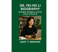 DR. FEI-FEI LI BIOGRAPHY: Unfolding Intelligence and the Power of Visual Ai