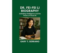 DR. FEI-FEI LI BIOGRAPHY: Unfolding Intelligence and the Power of Visual Ai
