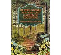 Dr Fred Stoker and the Lost Garden of Loughton